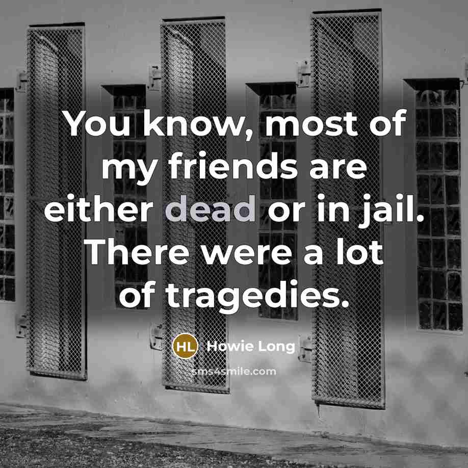 “You know, most of my friends are either dead or…” quote by Howie Long
