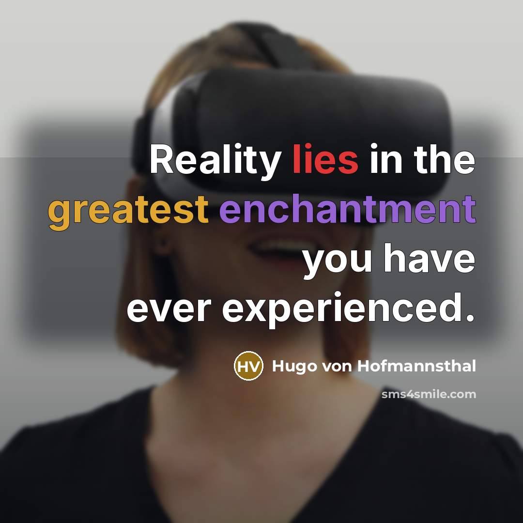“Reality lies in the greatest enchantment you have ever experienced.…” quote by Hugo von Hofmannsthal