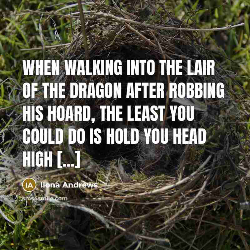 “When walking into the lair of the dragon after robbing…” quote by Ilona Andrews