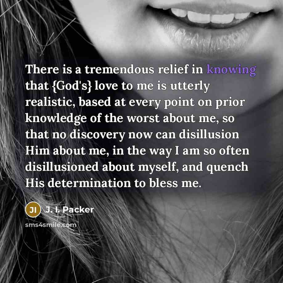 “There is a tremendous relief in knowing that {God's} love…” quote by J. I. Packer