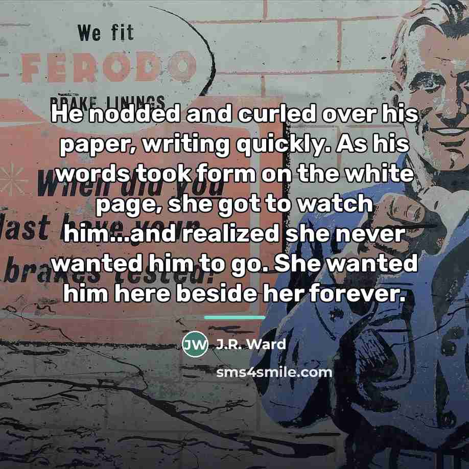 “He nodded and curled over his paper, writing quickly. As…” quote by J.R. Ward