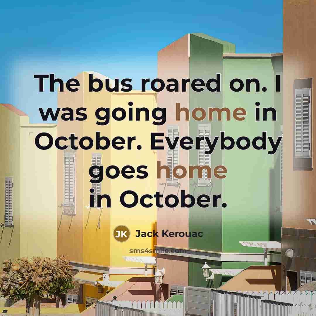 “The bus roared on. I was going home in October.…” quote by Jack Kerouac