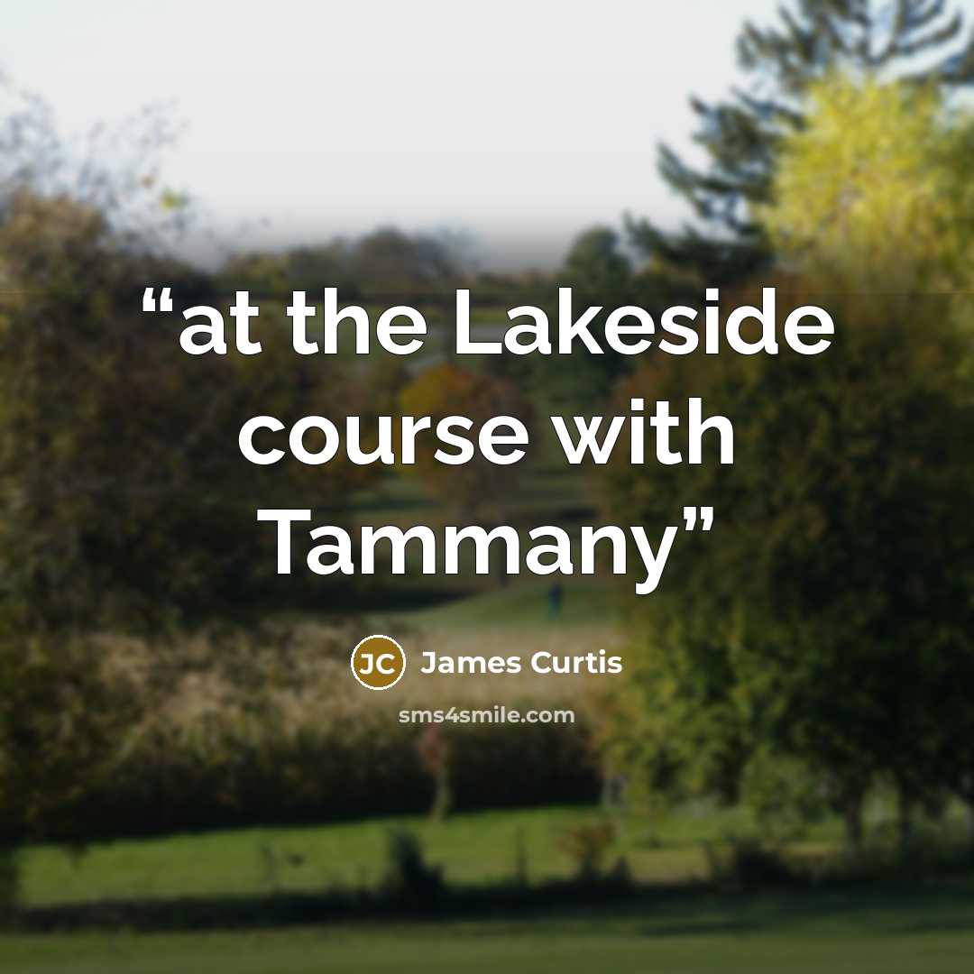 “at the Lakeside course with Tammany” quote by James Curtis