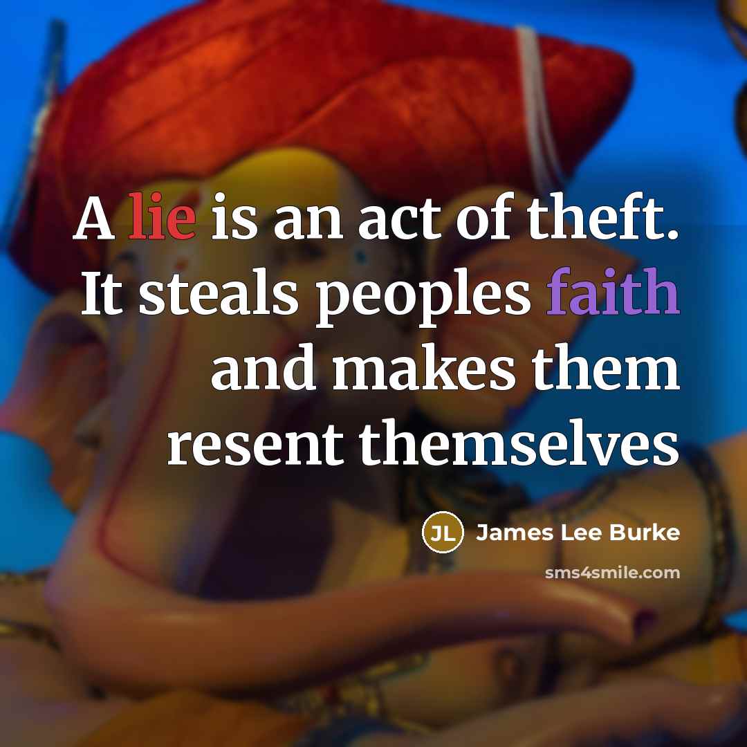 “A lie is an act of theft. It steals peoples…” quote by James Lee Burke