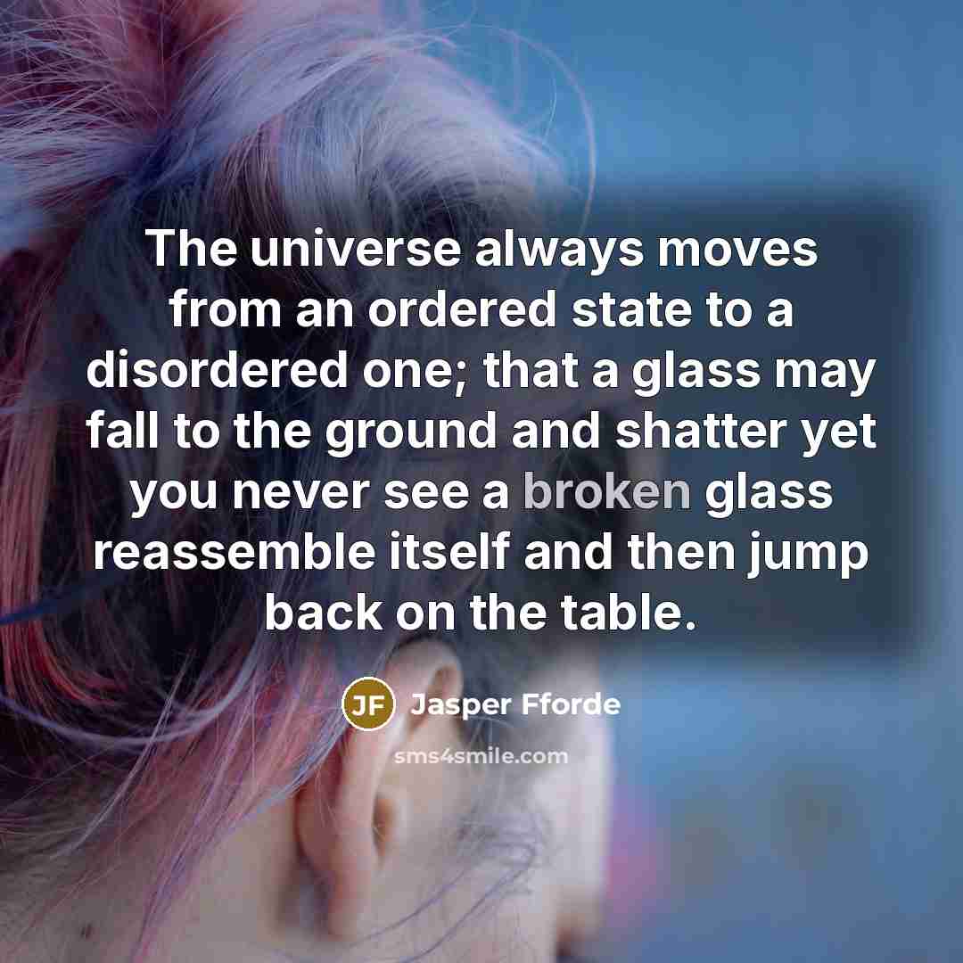 “The universe always moves from an ordered state to a…” quote by Jasper Fforde