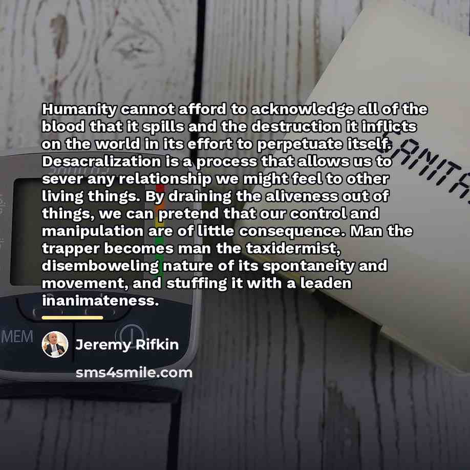 “Humanity cannot afford to acknowledge all of the blood that…” quote by Jeremy Rifkin