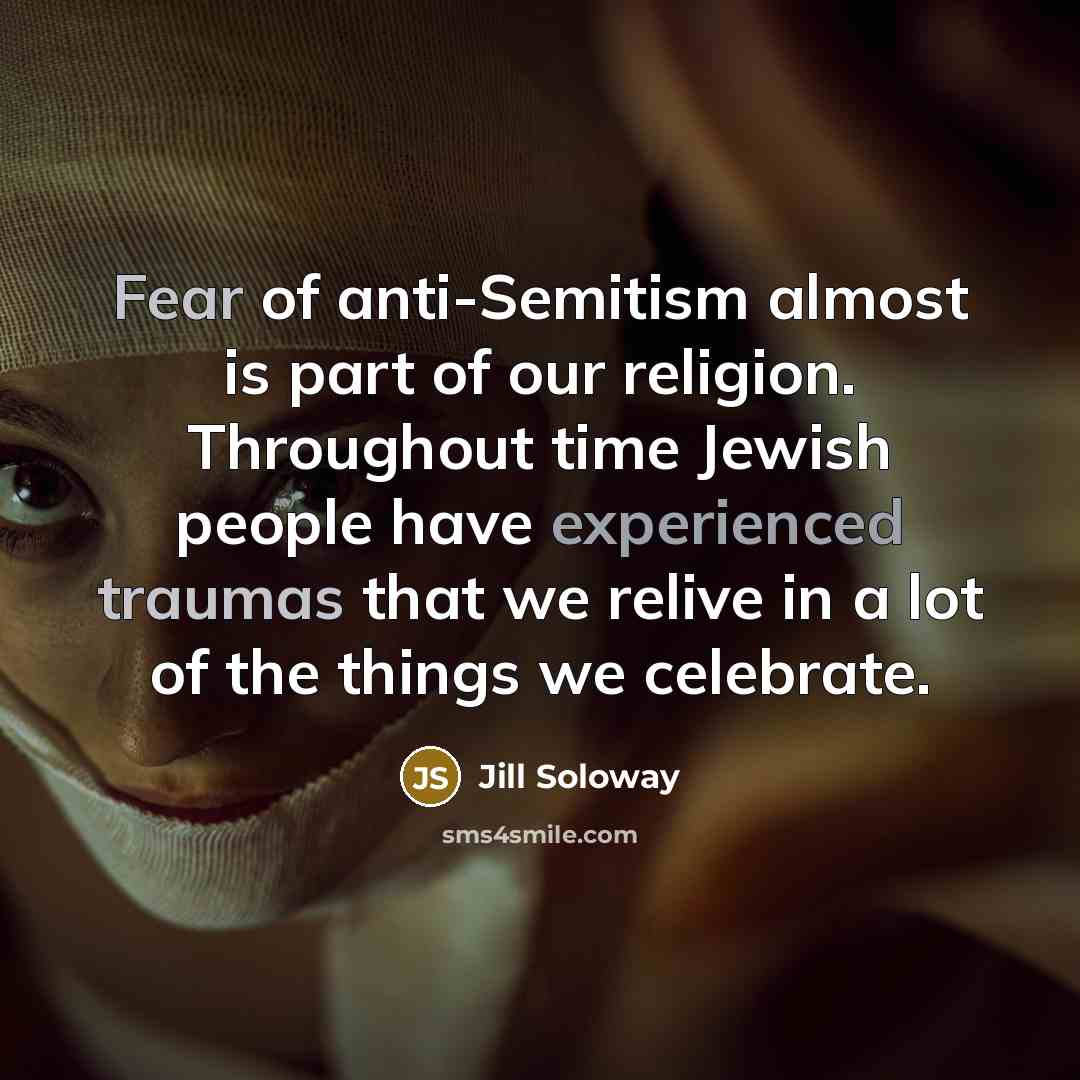 “Fear of anti-Semitism almost is part of our religion. Throughout…” quote by Jill Soloway