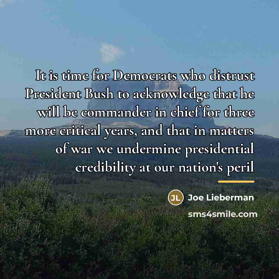 “It is time for Democrats who distrust President Bush to…” quote by Joe Lieberman