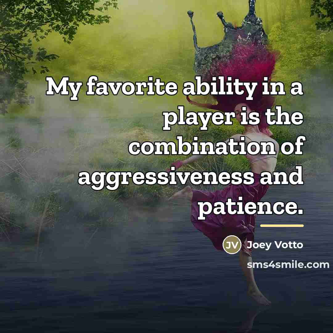 “My favorite ability in a player is the combination of…” quote by Joey Votto
