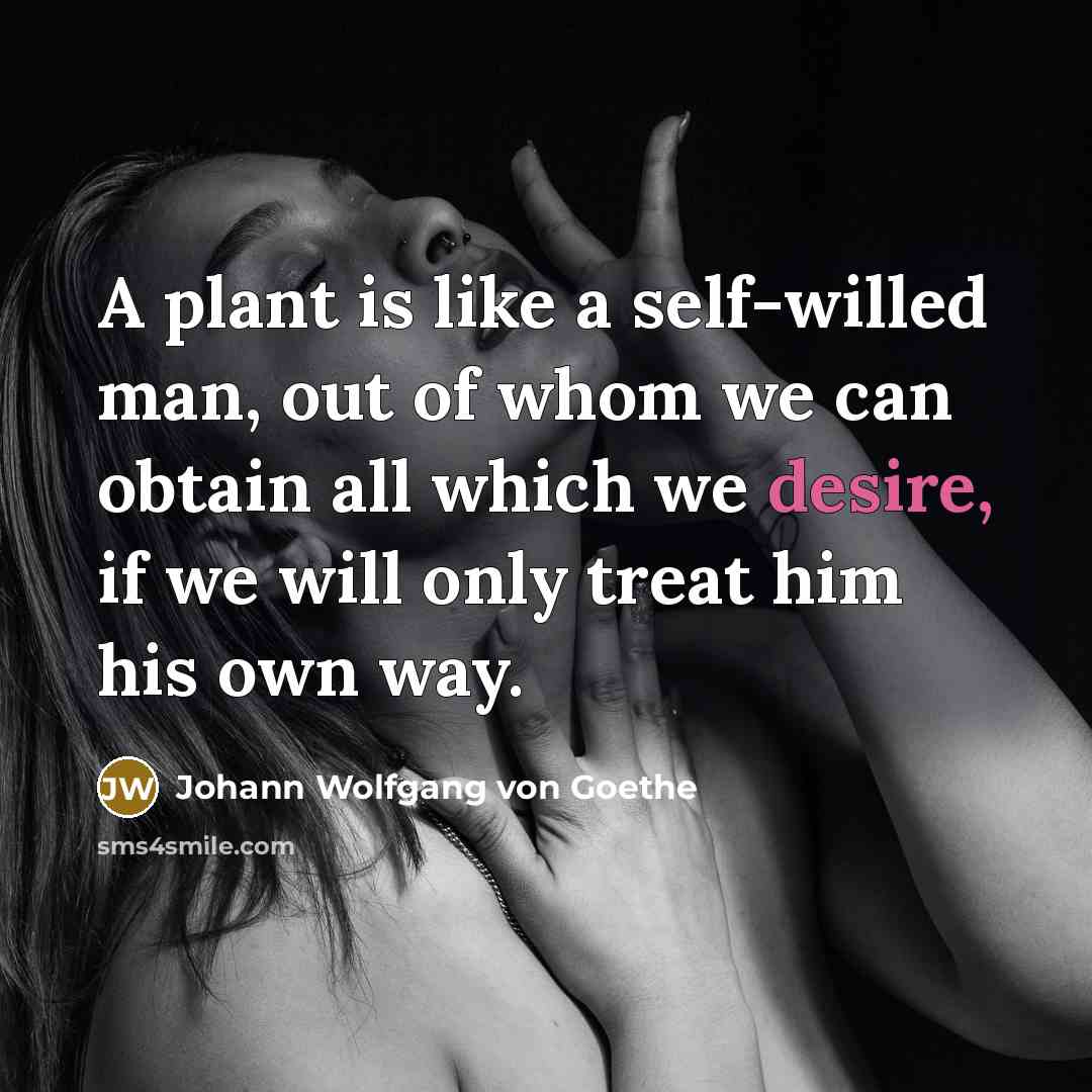 “A plant is like a self-willed man, out of whom…” quote by Johann Wolfgang von Goethe