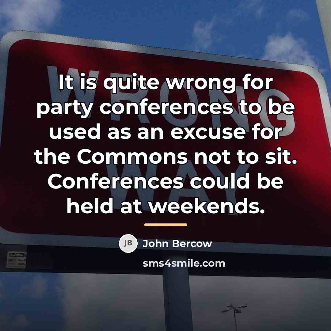“It is quite wrong for party conferences to be used…” quote by John Bercow