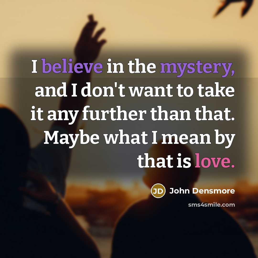 “I believe in the mystery, and I don't want to…” quote by John Densmore