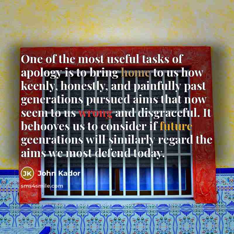 “One of the most useful tasks of apology is to…” quote by John Kador
