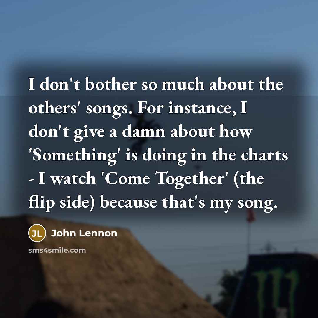 “I don't bother so much about the others' songs. For…” quote by John Lennon