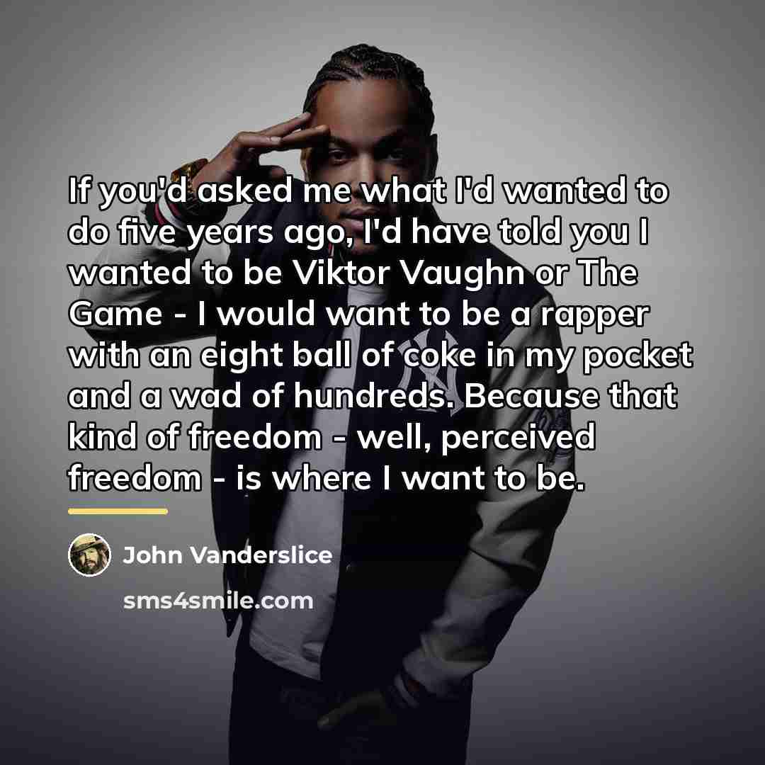 “If you'd asked me what I'd wanted to do five…” quote by John Vanderslice