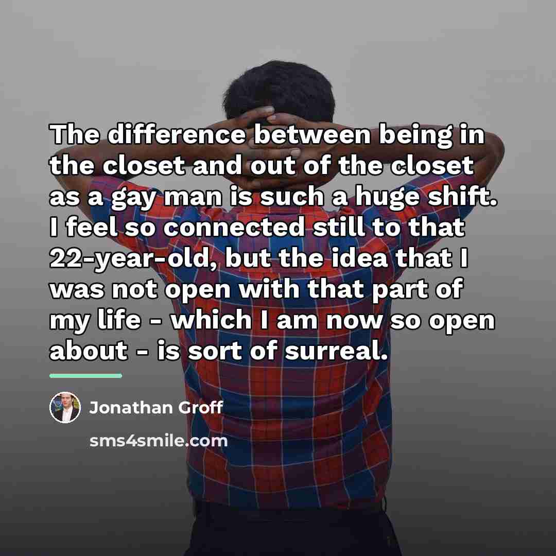 “The difference between being in the closet and out of…” quote by Jonathan Groff