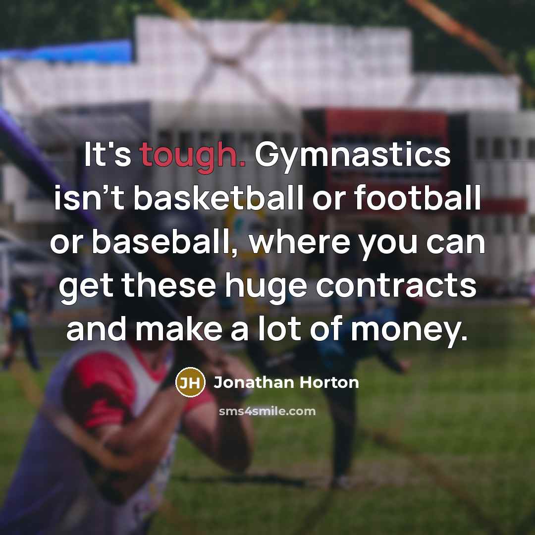 “It's tough. Gymnastics isn't basketball or football or baseball, where…” quote by Jonathan Horton