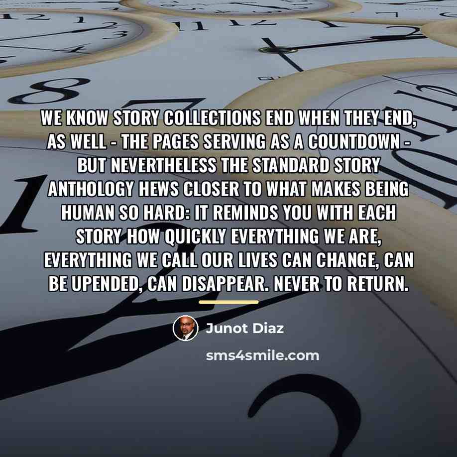 “We know story collections end when they end, as well…” quote by Junot Diaz