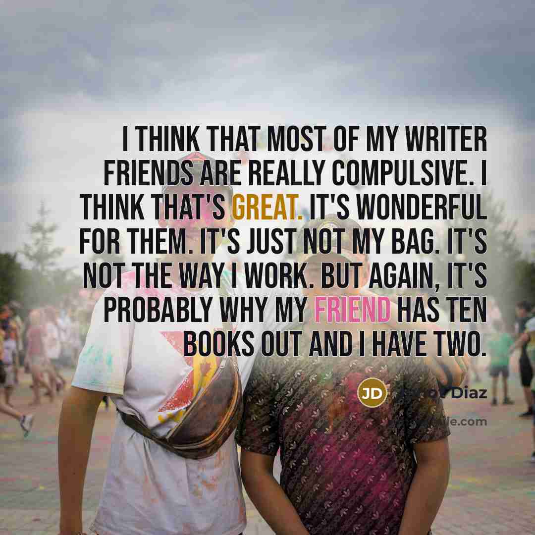 “I think that most of my writer friends are really…” quote by Junot Diaz