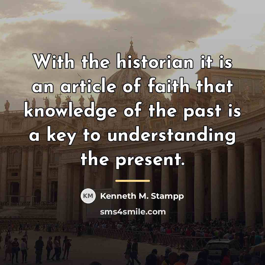 “With the historian it is an article of faith that…” quote by Kenneth M. Stampp