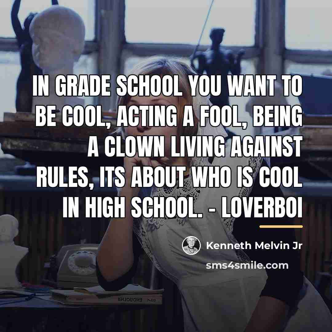 “In grade school you want to be cool, acting a…” quote by Kenneth Melvin Jr