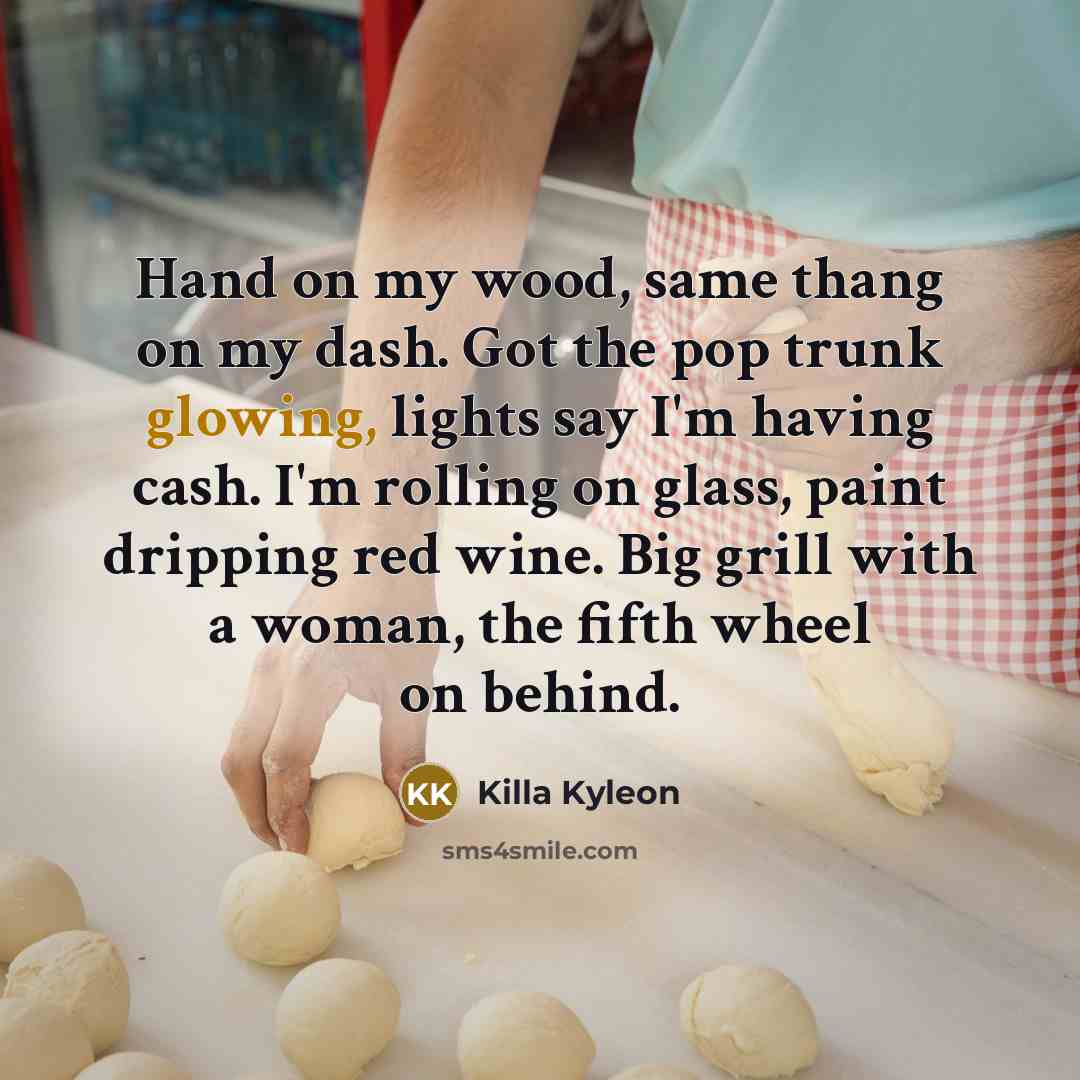 “Hand on my wood, same thang on my dash. Got…” quote by Killa Kyleon