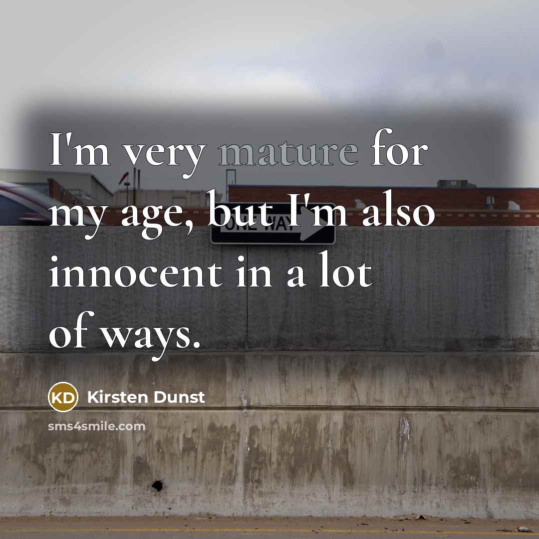“I'm very mature for my age, but I'm also innocent…” quote by Kirsten Dunst