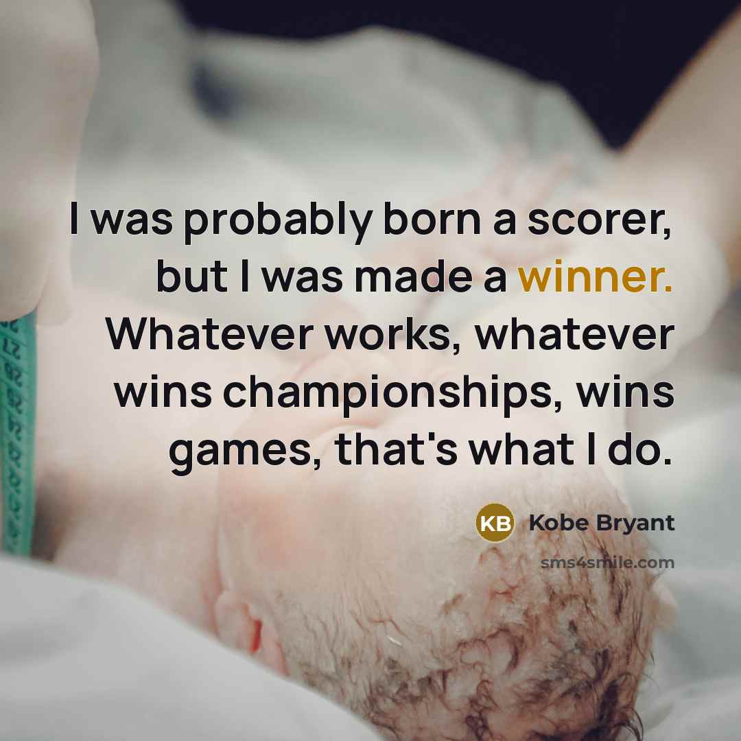 “I was probably born a scorer, but I was made…” quote by Kobe Bryant