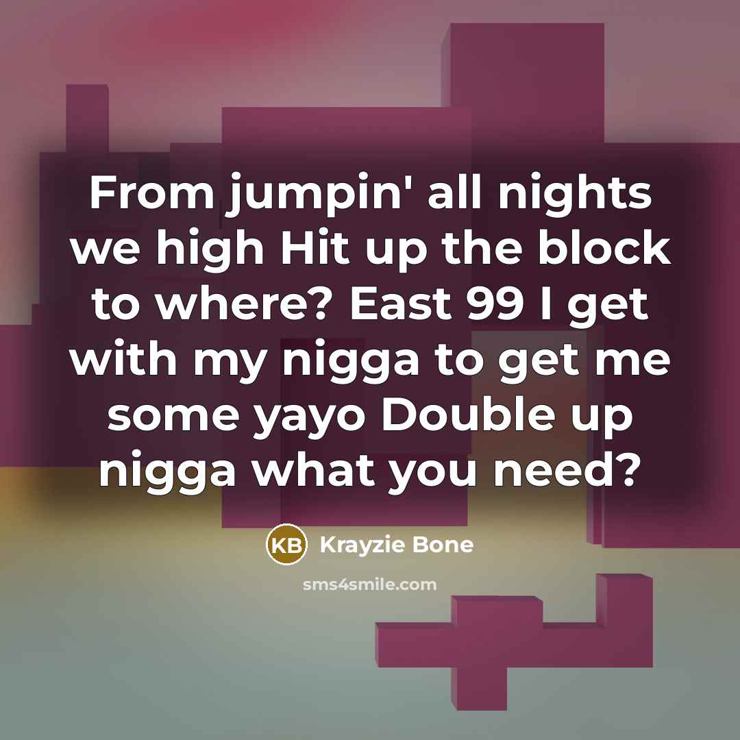 “From jumpin' all nights we high Hit up the block…” quote by Krayzie Bone