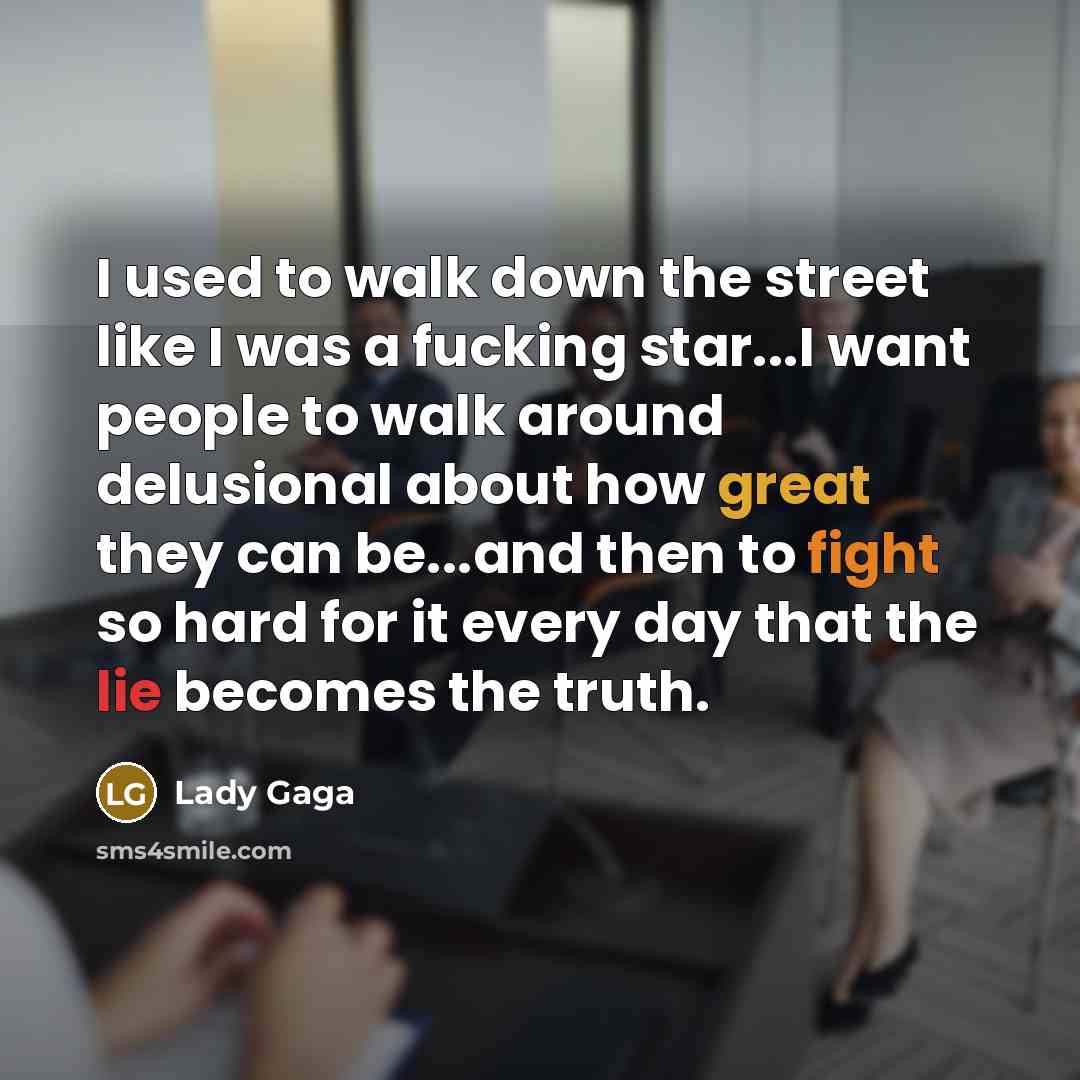 “I used to walk down the street like I was…” quote by Lady Gaga
