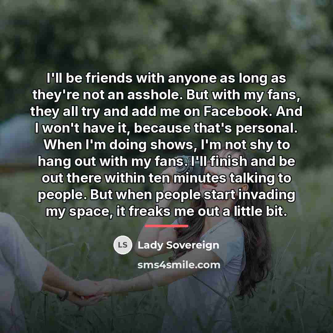 “I'll be friends with anyone as long as they're not…” quote by Lady Sovereign