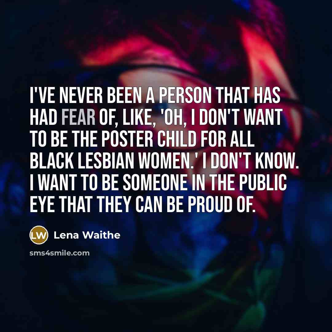 “I've never been a person that has had fear of,…” quote by Lena Waithe