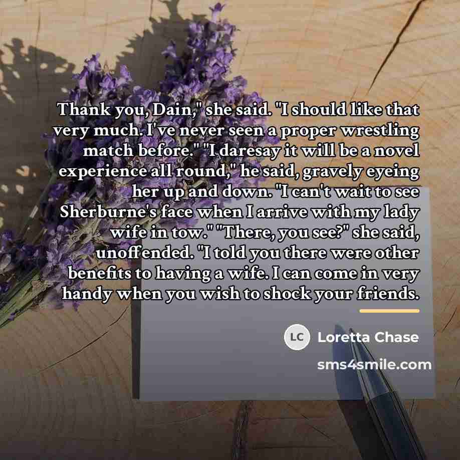 “Thank you, Dain," she said. "I should like that very…” quote by Loretta Chase