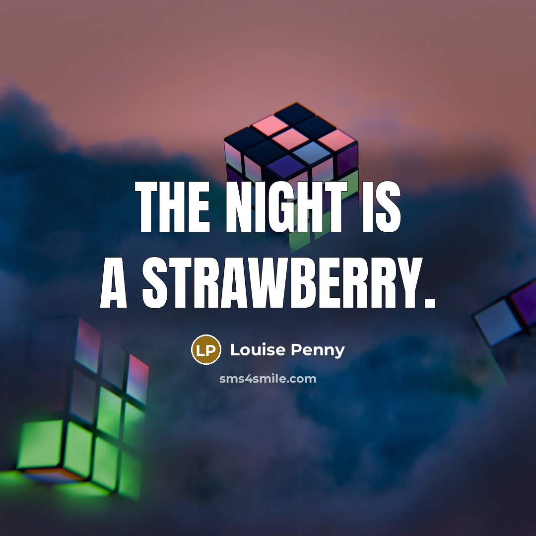 “The night is a strawberry.…” quote by Louise Penny