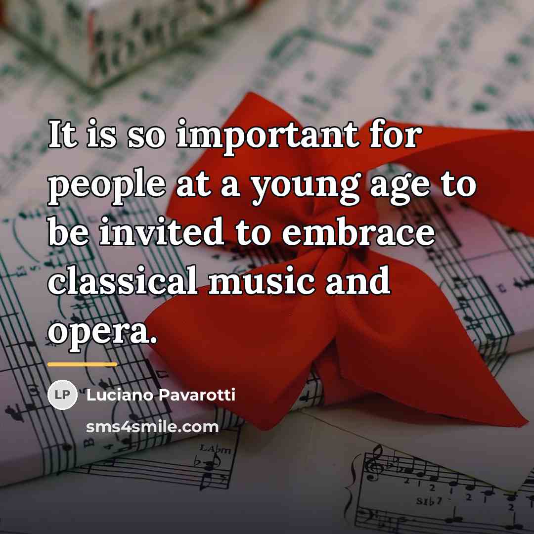 “It is so important for people at a young age…” quote by Luciano Pavarotti