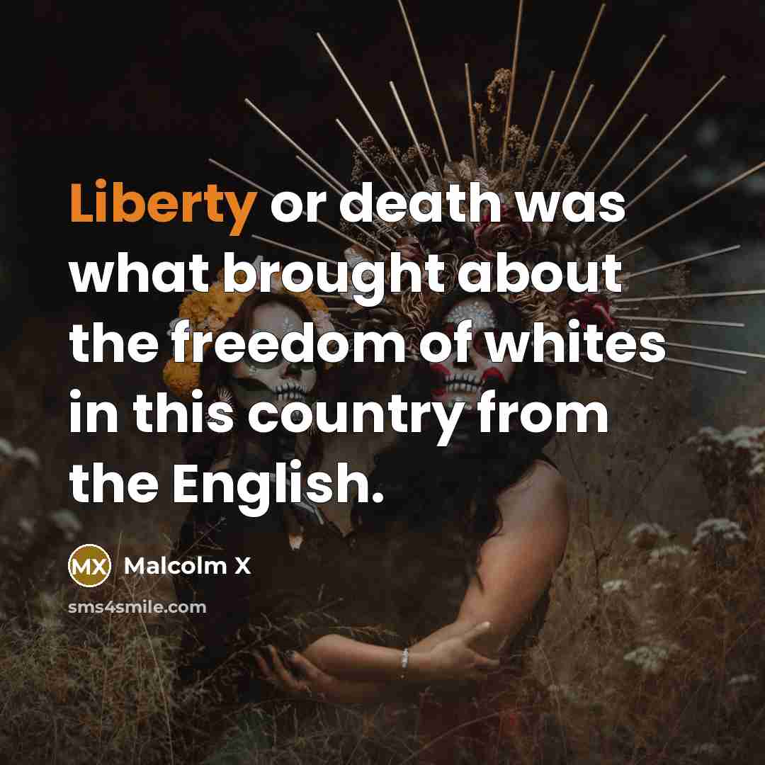 “Liberty or death was what brought about the freedom of…” quote by Malcolm X