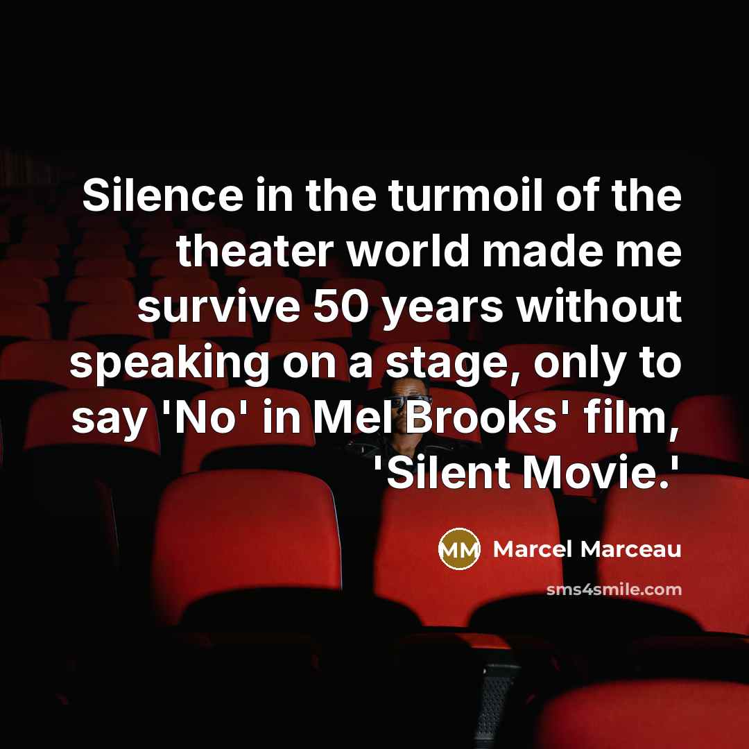 “Silence in the turmoil of the theater world made me…” quote by Marcel Marceau