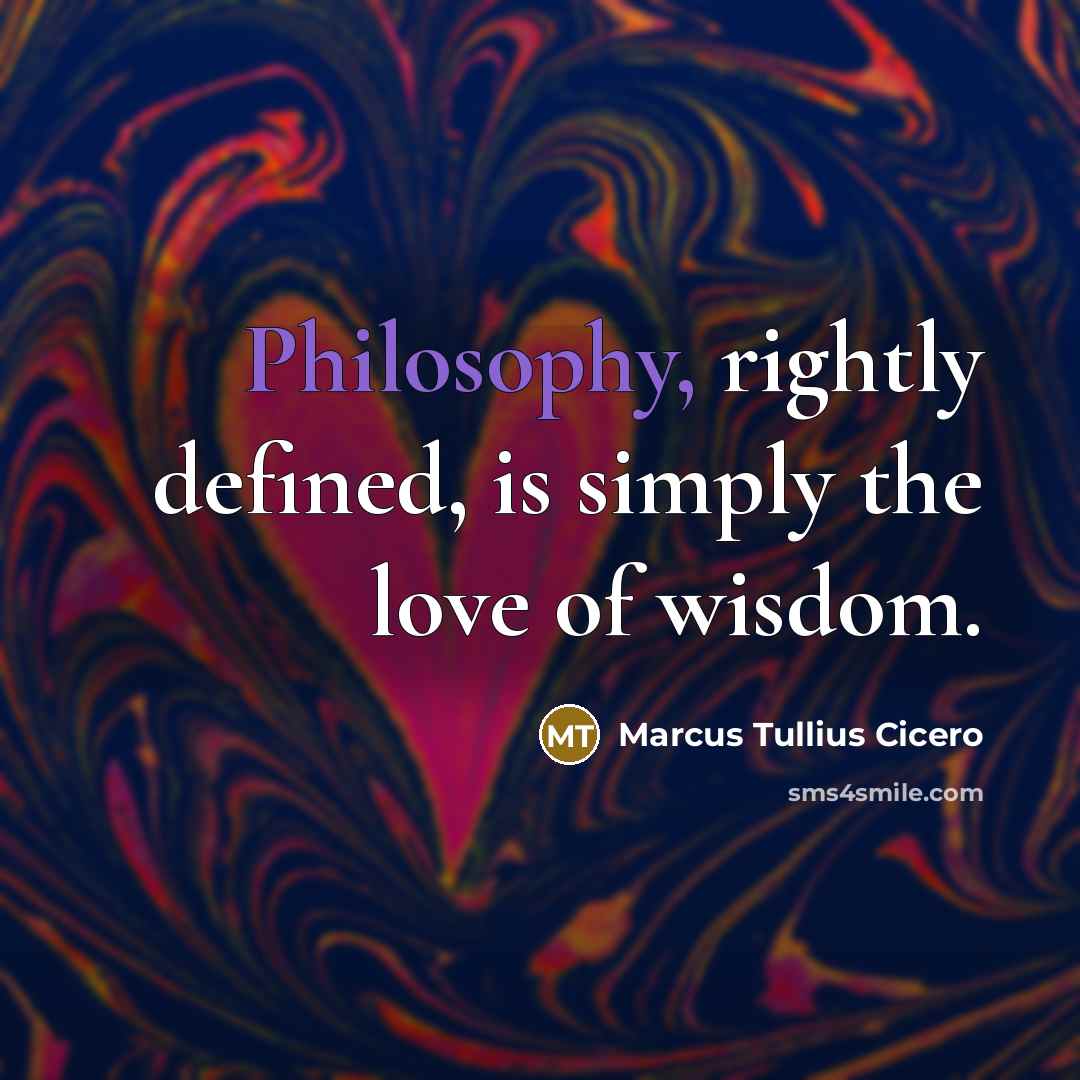 “Philosophy, rightly defined, is simply the love of wisdom.…” quote by Marcus Tullius Cicero