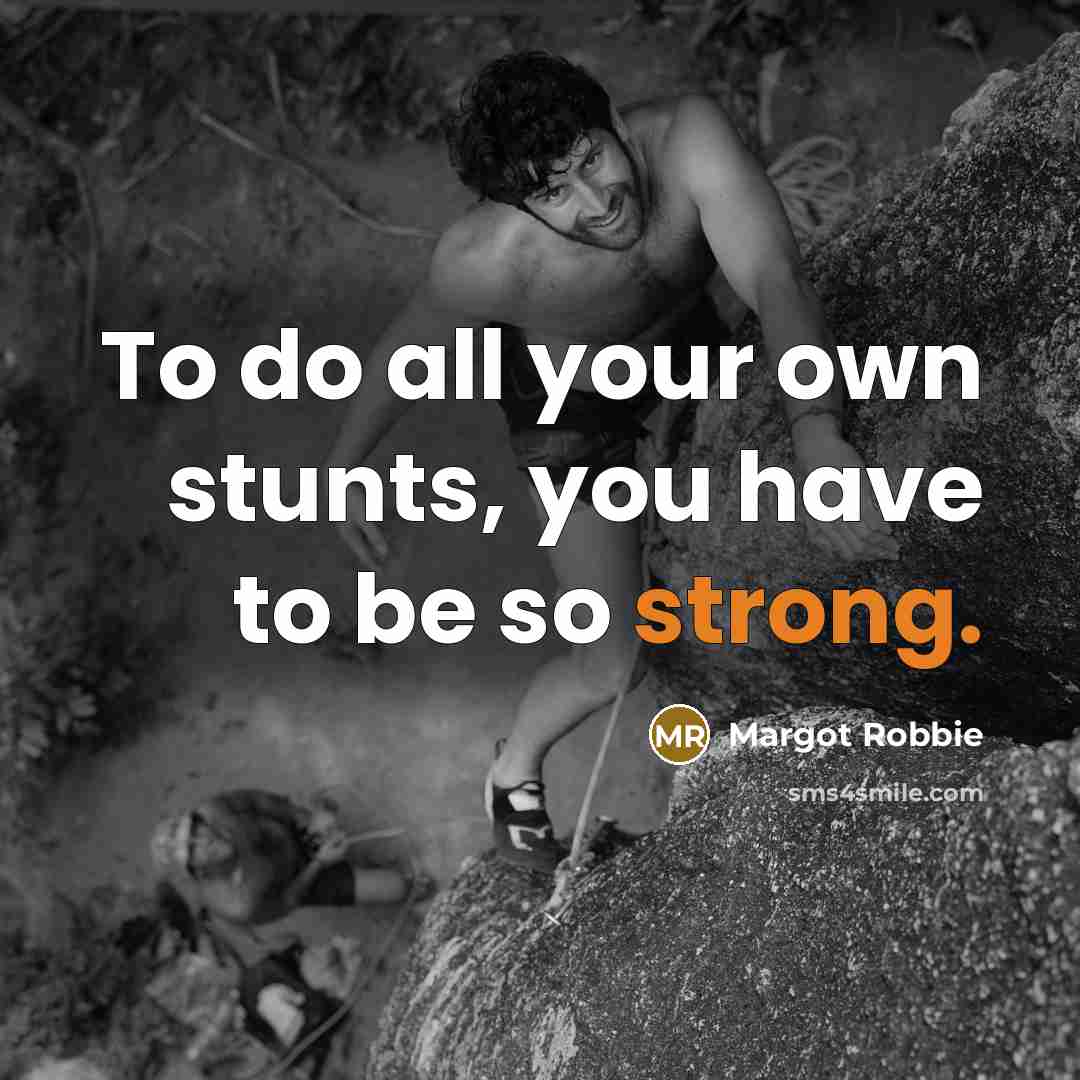 “To do all your own stunts, you have to be…” quote by Margot Robbie
