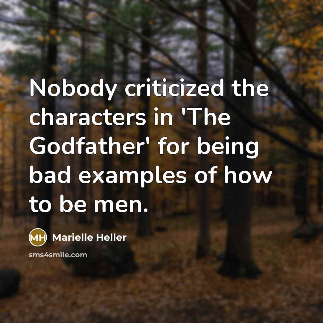 “Nobody criticized the characters in 'The Godfather' for being bad…” quote by Marielle Heller
