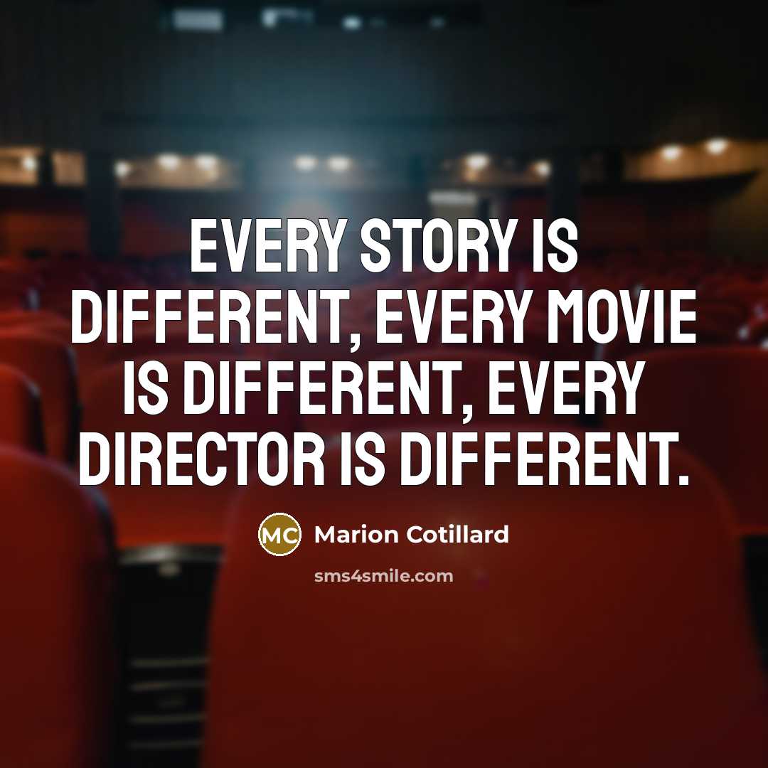 “Every Story is different, Every Movie is different, Every Director…” quote by Marion Cotillard