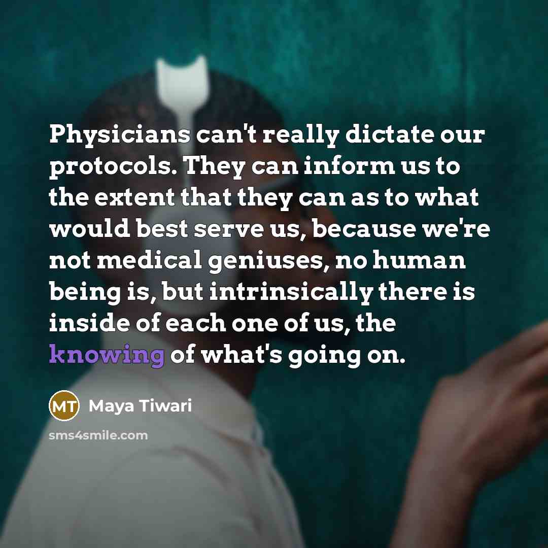 “Physicians can't really dictate our protocols. They can inform us…” quote by Maya Tiwari
