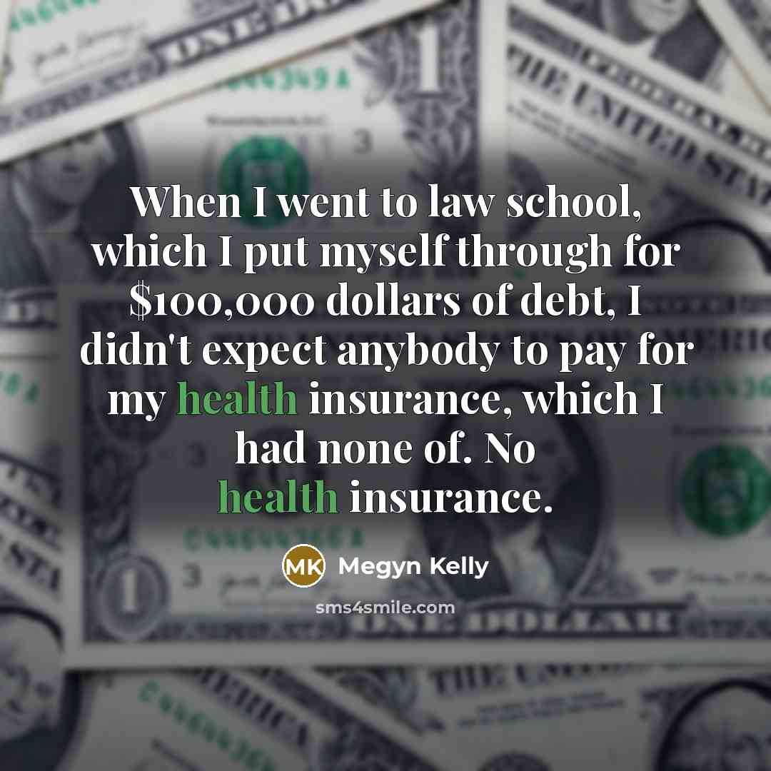 “When I went to law school, which I put myself…” quote by Megyn Kelly