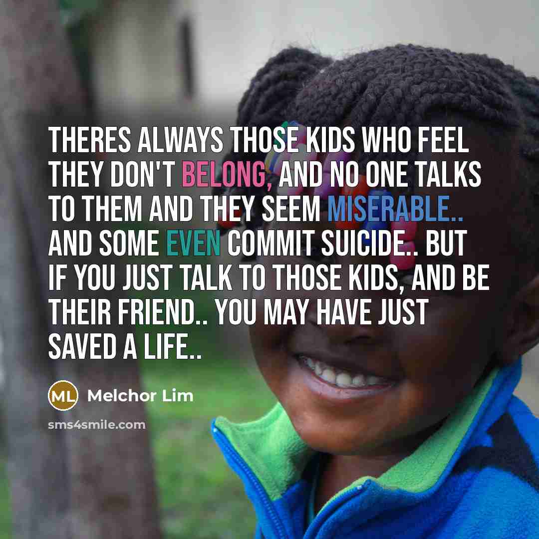“Theres always those kids who feel they don't belong, and…” quote by Melchor Lim