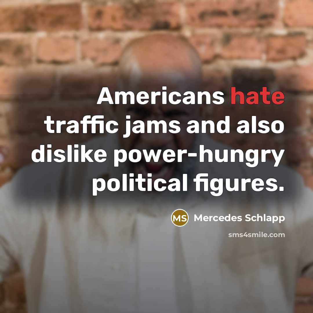 “Americans hate traffic jams and also dislike power-hungry political figures.…” quote by Mercedes Schlapp