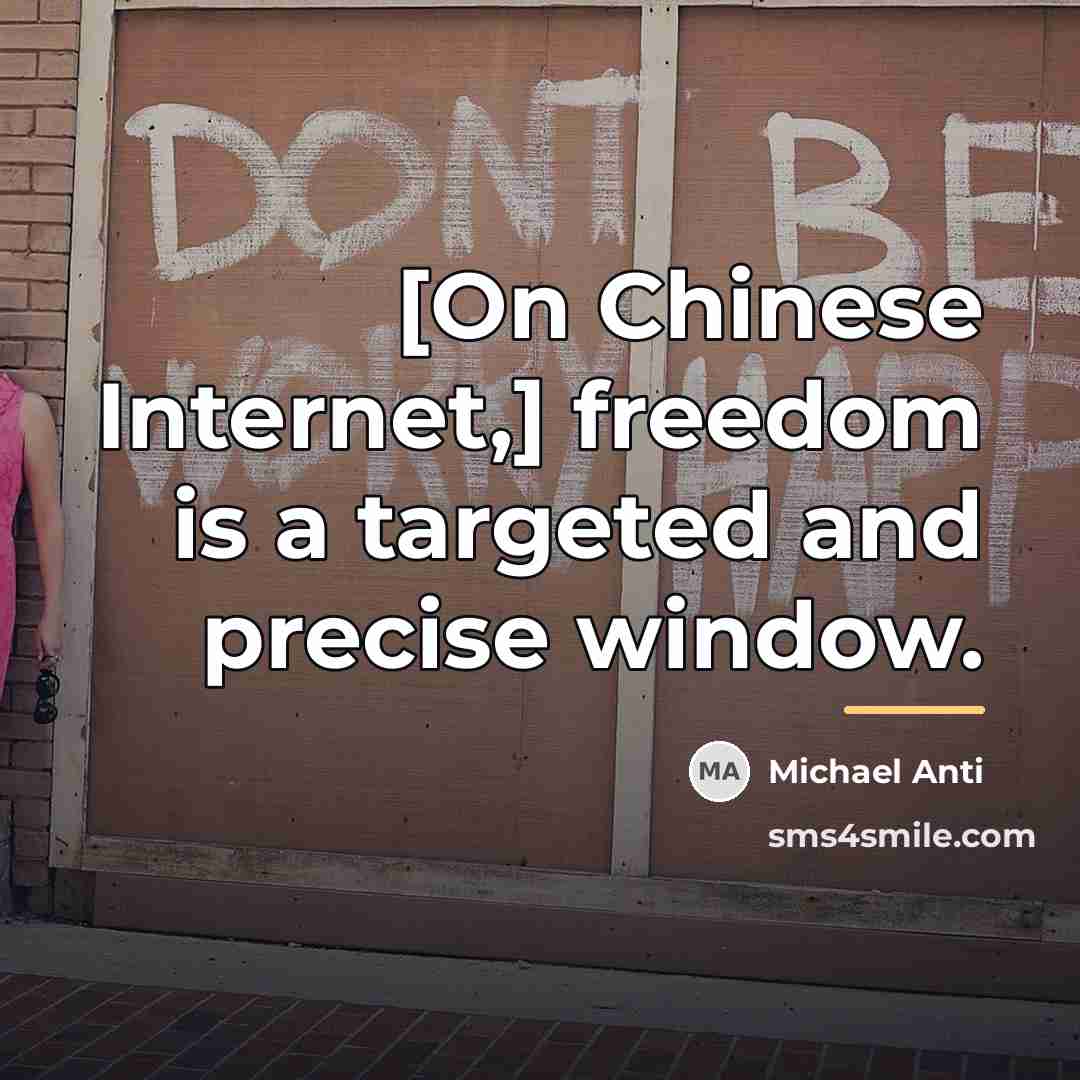 “[On Chinese Internet,] freedom is a targeted and precise window.…” quote by Michael Anti