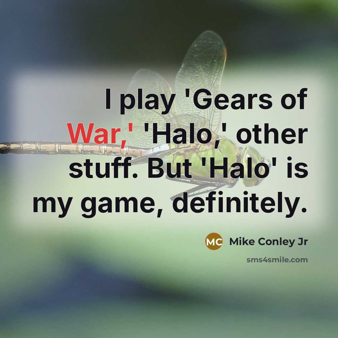 “I play 'Gears of War,' 'Halo,' other stuff. But 'Halo'…” quote by Mike Conley Jr