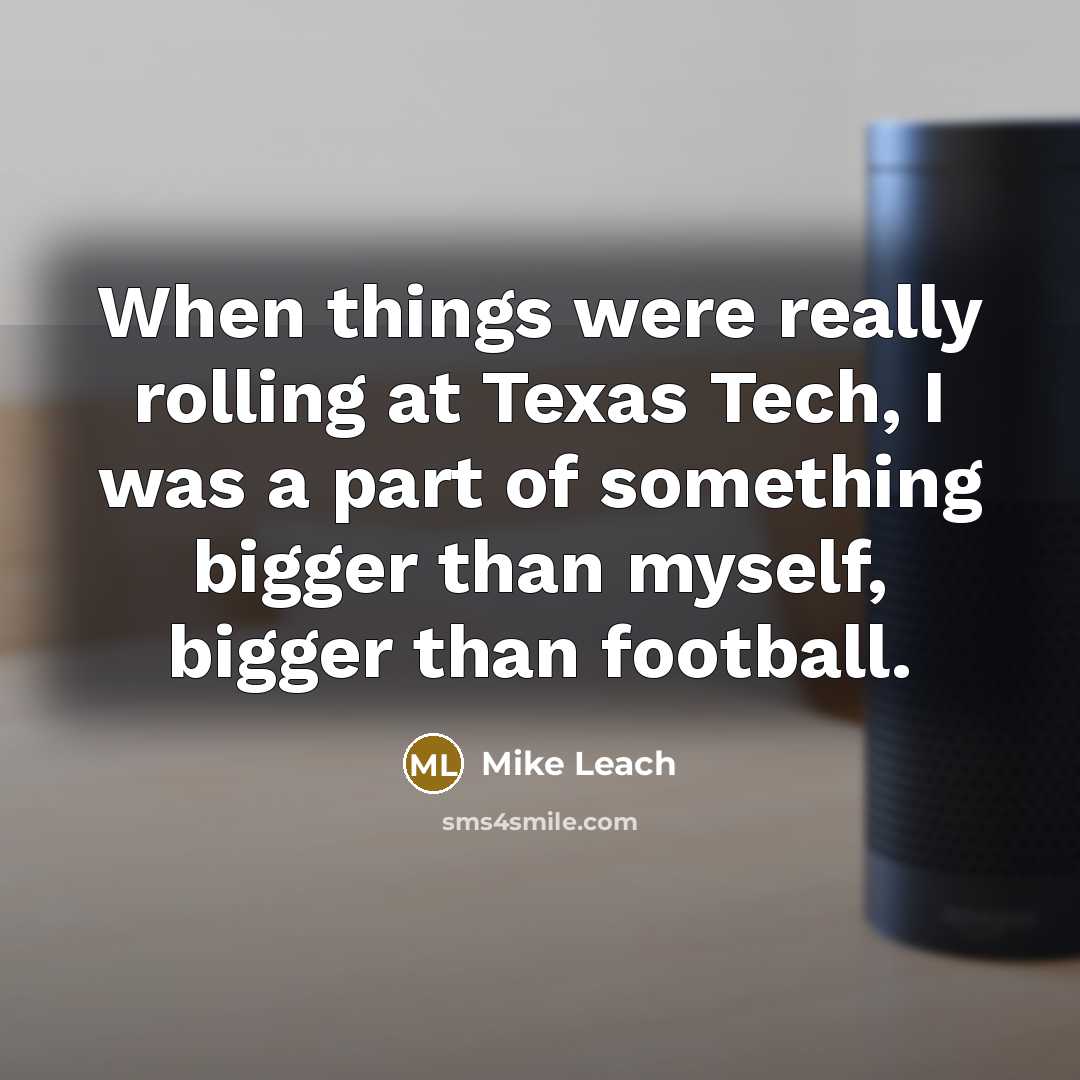 “When things were really rolling at Texas Tech, I was…” quote by Mike Leach