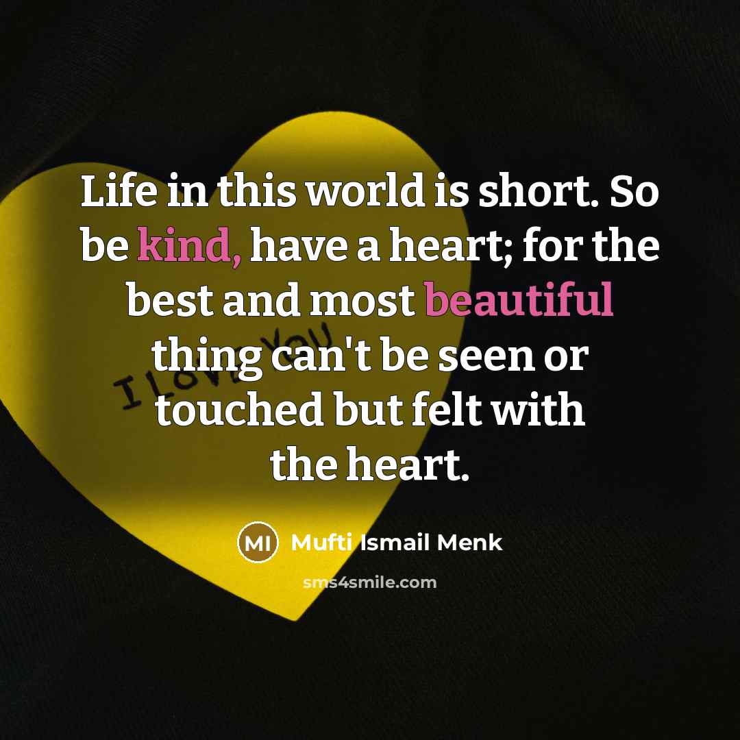“Life in this world is short. So be kind, have…” quote by Mufti Ismail Menk