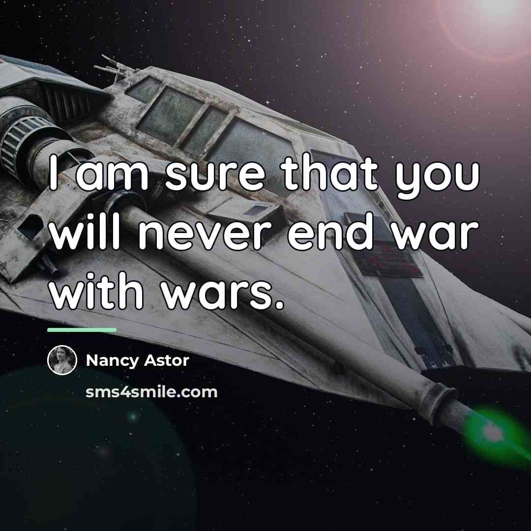 “I am sure that you will never end war with…” quote by Nancy Astor